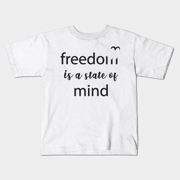 Freedom - State of Mind Freedom Quote Slogan Typography Kids T-Shirt by alltheprints